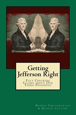 Getting Jefferson Right: Fact Checking Claims about Our Third President - Michael Coulter Phd