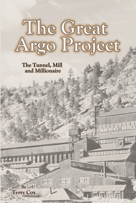 The Great Argo Project: The Tunnel, Mill and Millionaire - Terry Cox