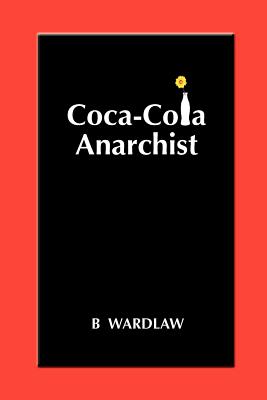 Coca-Cola Anarchist - B. Wardlaw