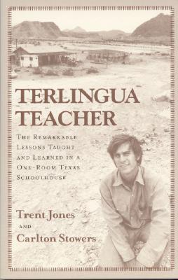 Terlingua Teacher: The Remarkable Lessons Taught and Learned in a One-room Texas Schoolhouse. - Trent Jones