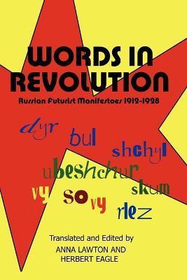 Words in Revolution: Russian Futurist Manifestoes 1912-1928 - Anna Lawton