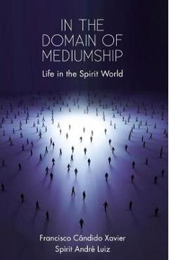 Coperta cărții 'In the Domain of Mediumship: Life in the Spirit World - Francisco Candido Xavier'