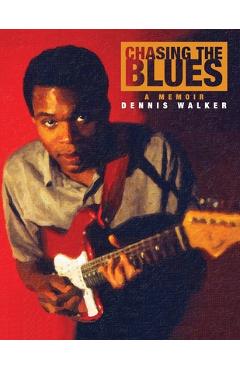 Coperta cărții 'Chasing the Blues - A Memoir - Dennis Walker'