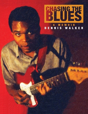 Coperta cărții 'Chasing the Blues - A Memoir - Dennis Walker'