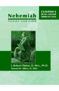 Coperta cărții 'Nehemiah Focused Leadership - J. Clinton'