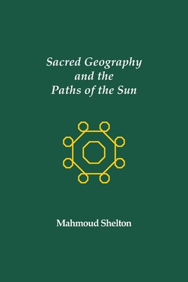 Sacred Geography and the Paths of the Sun - Mahmoud Shelton