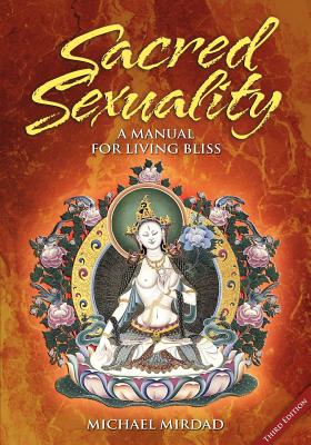 Sacred Sexuality: A Manual for Living Bliss - Michael Mirdad