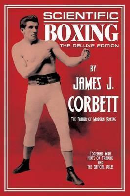 Scientific Boxing: The Deluxe Edition - James J. Corbett