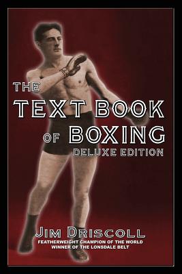 The Text Book of Boxing: The Deluxe Edition - Jim Driscoll