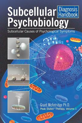 Subcellular Psychobiology Diagnosis Handbook: Subcellular Causes of Psychological Symptoms - Grant Mcfetridge