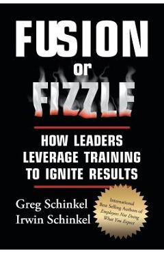 Coperta cărții 'Fusion or Fizzle: How Leaders Leverage Training to Ignite Results - Greg Schinkel'