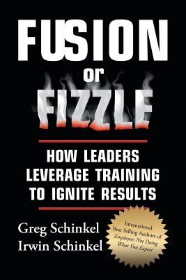 Coperta cărții 'Fusion or Fizzle: How Leaders Leverage Training to Ignite Results - Greg Schinkel'