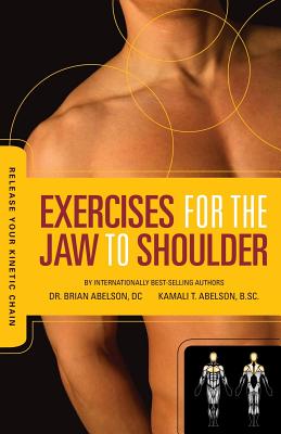 Release Your Kinetic Chain with Exercises for the Jaw to Shoulder - Brian James Abelson