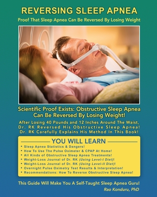 Reversing Sleep Apnea: Proof that Sleep Apnea Can Be Reversed By Losing Weight - Rao Konduru