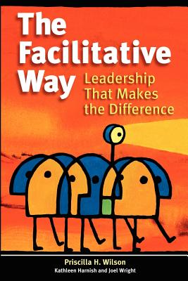 The Facilitative Way: Leadership That Makes the Difference - Kathleen Harnish