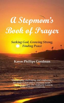 A Stepmom's Book of Prayer: Seeking God, Growing Strong, Finding Peace - Karon Phillips Goodman