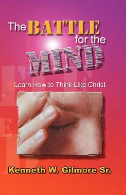 The Battle for the Mind - Kenneth Wayne Gilmore