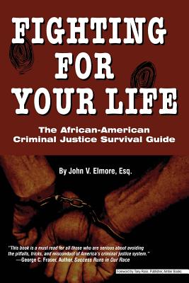 Fighting for Your Life: The African-American Criminal Justice Survival Guide - John V. Elmore
