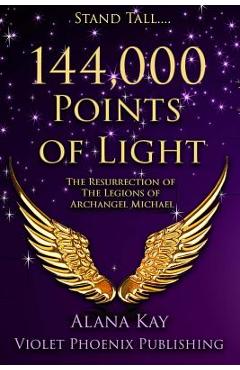 Coperta cărții '144,000 Points of Light: The Resurrection of the Legions of Archangel Michael - Alana Kay'