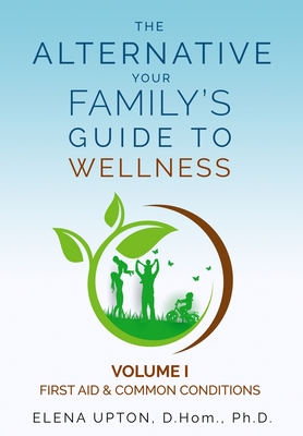The Alternative: Your Family's Guide to Wellness - Elena Upton