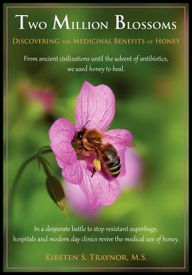 Two Million Blossoms: Discovering the Medicinal Benefits of Honey - Kirsten S. Traynor