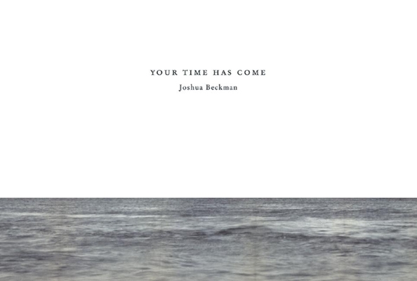 Your Time Has Come - Joshua Beckman