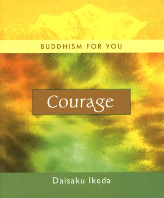 Courage - Daisaku Ikeda