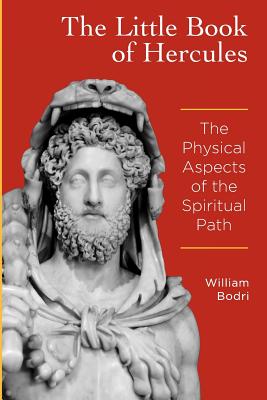 The Little Book of Hercules: The Physical Aspects of the Spiritual Path - William Bodri