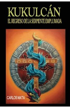 Coperta cărții 'Kukulcán: El Regreso de la Serpiente Emplumada - Carlos Mata'