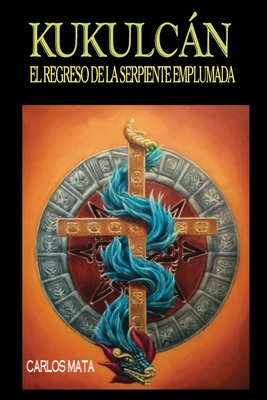 Coperta cărții 'Kukulcán: El Regreso de la Serpiente Emplumada - Carlos Mata'