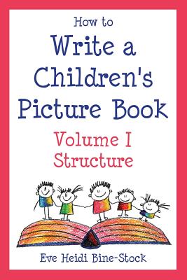 How to Write a Children's Picture Book Volume I: Structure - Eve Heidi Bine-stock