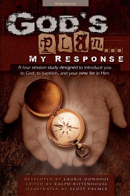 God's Plan... My Response: A Four Session Study Designed to Introduce You to God, to Baptism, and Your New Life in Him - Laurie Donahue