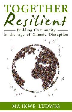 Coperta cărții 'Together Resilient: Building Community in the Age of Climate Disruption - Fellowship For Intentional Community'