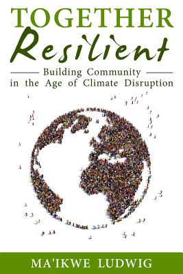 Together Resilient: Building Community in the Age of Climate Disruption - Fellowship For Intentional Community