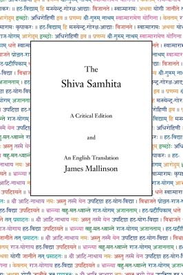 The Shiva Samhita: A Critical Edition and An English Translation - James Mallinson