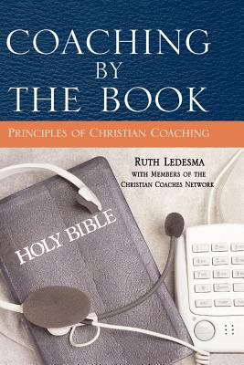 Coaching by the Book: Principles of Christian Coaching - Ruth Ledesma