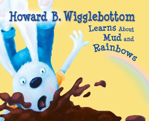 Howard B. Wigglebottom Learns about Mud and Rainbows - Reverend Ana