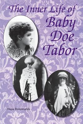 The Inner Life of Baby Doe Tabor - Diane Brotemarkle