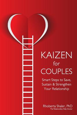 Kaizen for Couples: Smart Steps to Save, Sustain & Strengthen Your Relationship - Rhoberta Shaler