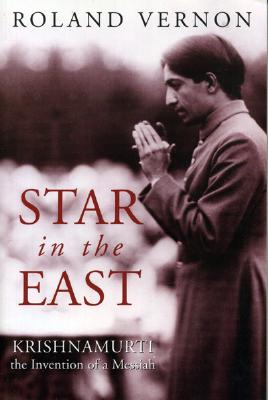 Star in the East: Krishnamurti--The Invention of a Messiah - Roland Vernon