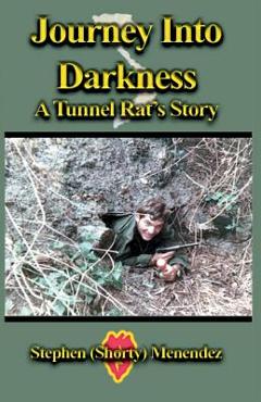 Coperta cărții 'Journey Into Darkness: A Tunnel Rat's Story - Stephen (shorty) Menendez'