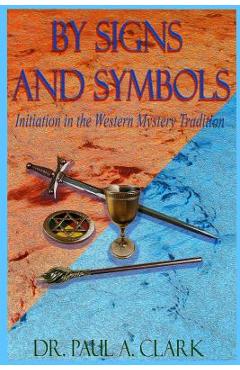Coperta cărții 'By Signs and Symbols: Initiation in the Western Mystery Tradition - Paul A. Clark'