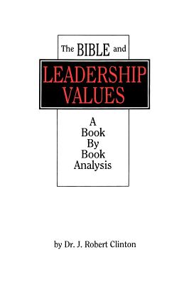 The Bible and Leadership Values - J. Robert Clinton