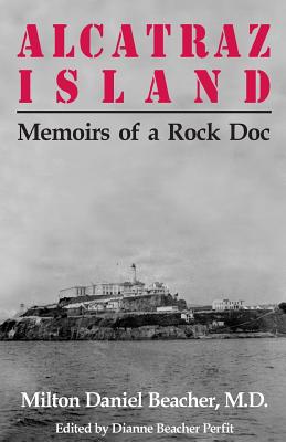 Alcatraz Island: Memoirs of a Rock Doc - Dianne Beacher Perfit