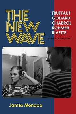 The New Wave: Truffaut Godard Chabrol Rohmer Rivette - James Monaco