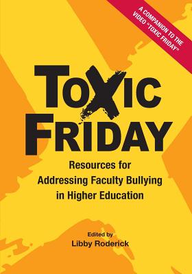 Toxic Friday: Resources for Addressing Faculty Bullying in Higher Education - Libby Roderick