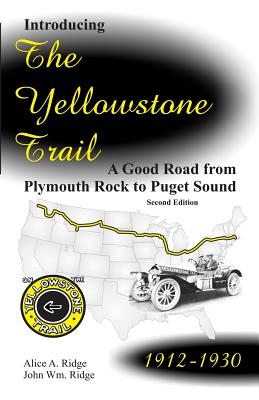 Introducing the Yellowstone Trail: A Good Road from Plymouth Rock to Puget Sound - John W. Ridge