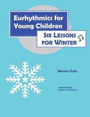 Eurhythmics for Young Children: Six Lessons for Winter - Monica Dale