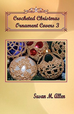 Crocheted Christmas Ornament Covers 3 - Susan M. Allen