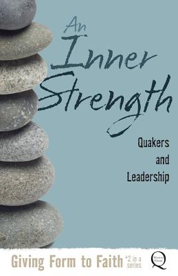 An Inner Strength: Quakers and Leadership - Kathy Hyzy